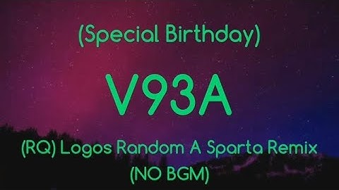 (Special Birthday/Request)Logos Random A Sparta Remix V93A(NO BGM/Fan Style)
