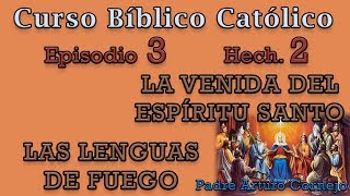 Curso Bíblico Católico - Episodio 3 - Hech. 2 - LA VENIDA DEL ESPÍRITU SANTO - Padre Arturo Cornejo