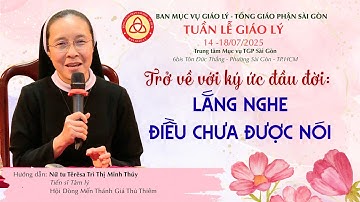 Chuyên đề 3: Trở về với ký ức đầu đời LẮNG NGHE ĐIỀU CHƯA ĐƯỢC NÓI |Nữ tu Têrêsa Trì Thị Minh Thúy -