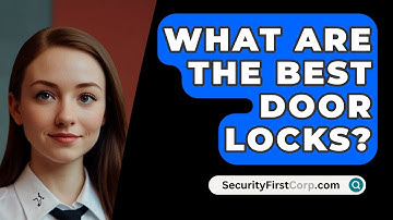 What Are The Best Door Locks? - SecurityFirstCorp.com