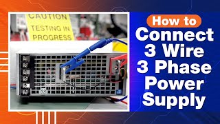 How To Connect a 3-Wire, 3-Phase AC Input to a Power Supply - Step by Step Tutorial