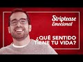 ¿Qué sentido tiene tu vida? | Striptease emocional | Borja Vilaseca