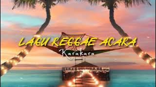 LAGU REGGAE ACARA | Karakara | Terbaru 2021