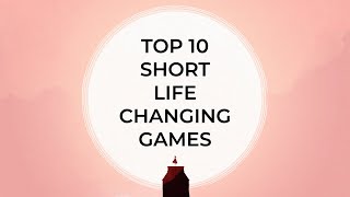 10 Life-Changing Games You Can Finish in One Sitting