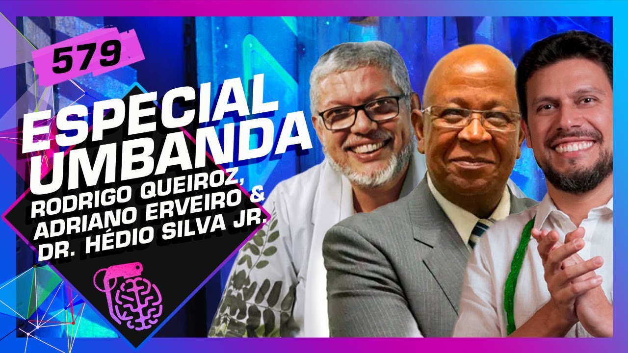ESPECIAL UMBANDA: RODRIGO QUEIROZ, ADRIANO ERVEIRO E DR. HÉDIO JR – Inteligência Ltda. Podcast #579