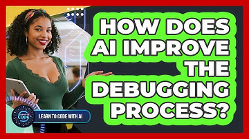 How Does AI Improve The Debugging Process?