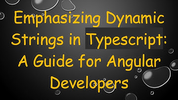 Emphasizing Dynamic Strings in Typescript: A Guide for Angular Developers