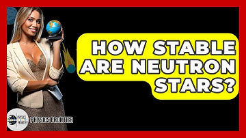 How Stable Are Neutron Stars? - Physics Frontier