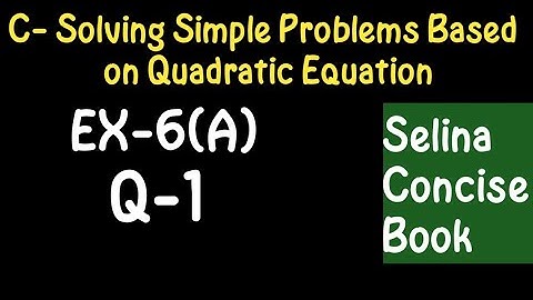 Simple Problems Based On Quadratic Equation- Class 10 ICSE Ex-6(A) Q-1 | Selina Concise