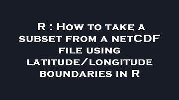 R : How to take a subset from a netCDF file using latitude/longitude boundaries in R