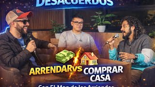 Desacuerdos - Cap 1 - Arriendo Vs Casa propia - Feat. El Man de los Arriendos