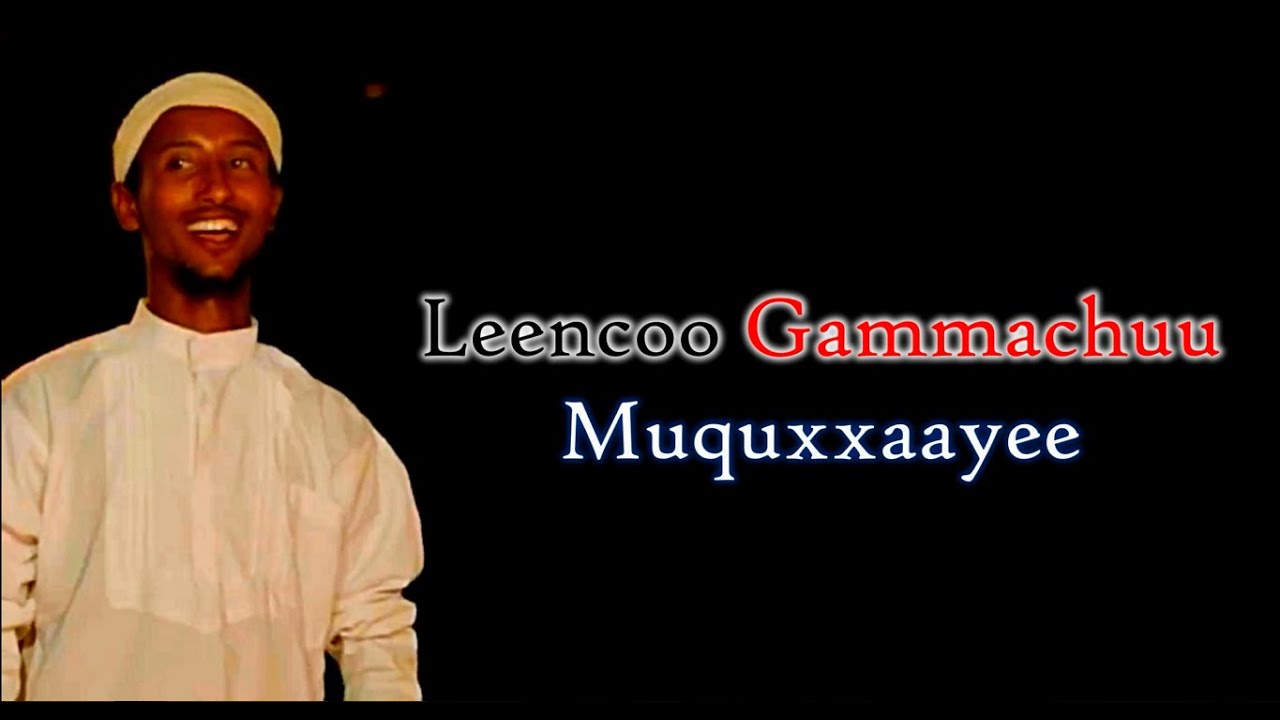 Leencoo Gammachuu   Muquxxaayee Lyric Video