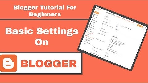 Blogger tutorial for beginners - blogger settings Basic