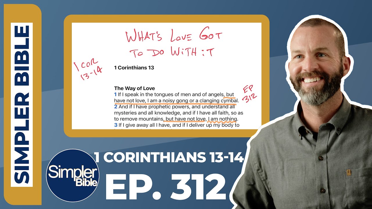 Ep. 312. 1 Corinthians 13-14 | What's Love Got To Do With It
