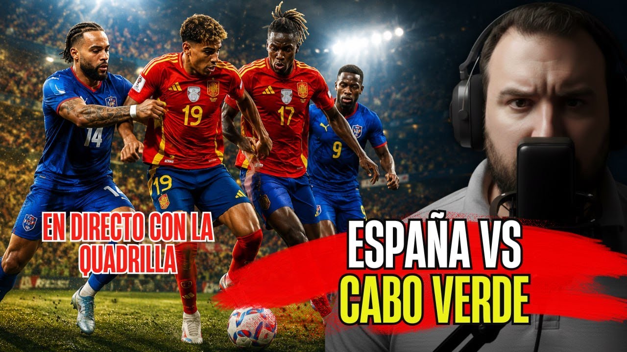 ESPAÑA CONTRA CABO VERDE EN DIRECTO COMENTANDO CON LA QUADRILLA - UNETE A COMENTAR