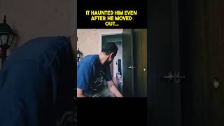 It Haunted Him Even After He Moved Out…