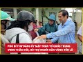 Phó Bí thư Đảng ủy Mặt trận Tổ quốc Trung ương thăm hỏi, hỗ trợ người dân vùng rốn lũ | Báo Lao Động