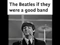 The Beatles if they were a good band