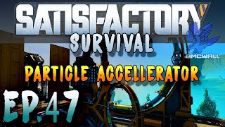 Satisfactory 1.0 - Survival - EP47 - Particle Accellerator