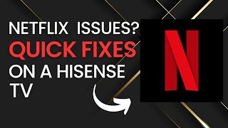 Quick Fixes for Netflix Problems on Hisense TVs