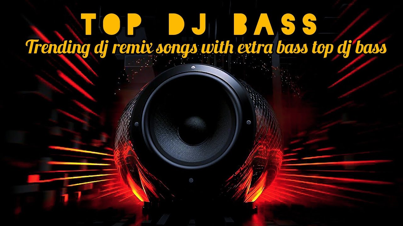Trending dj remix songs with extra bass top dj bass 