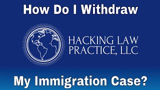 How Do I Withdraw My Immigration Case