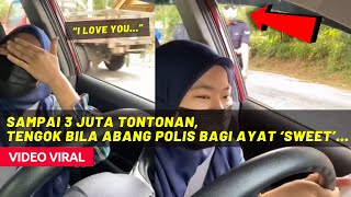 “I LOVE U..” SAMPAI 3 JUTA TONTONAN, TENGOK BILA ABANG POLIS NI BAGI AYAT ‘SWEET’