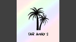 Far Away 2