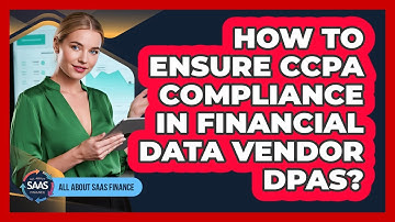How To Ensure CCPA Compliance in Financial Data Vendor DPAs?