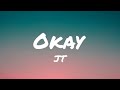 JT - Okay (Lyrics)