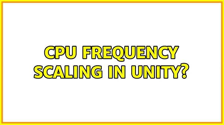 Ubuntu: CPU Frequency Scaling in Unity? (2 Solutions!!)