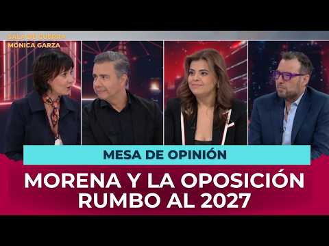 MORENA y la OPOSICIÓN rumbo al 2027, ¿cómo avanzan a la elección? | Mónica Garza | Sala de Guerra