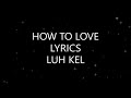 Luh Kel   How To Love Lyrics