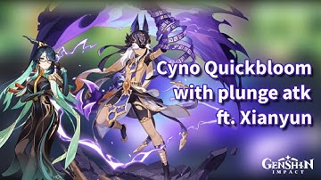 Cyno Quickbloom with Xianyun | Cyno Plunge Atk | Genshin Impact
