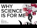 Why science is for me  the royal society
