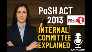 Constituting the Internal Committee under the PoSH Act, 2013 [Podcast] | ILMS Academy