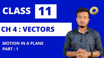 Class 11 Physics : Chapter 4 || Vectors : Part 1