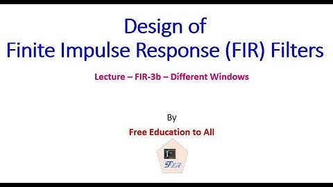 FIR Filter Lecture-3b : Different Types of Windows