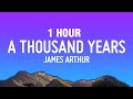 1 HOUR James Arthur A Thousand Years Lyrics 1 HOUR James Arthur A Thousand Years Lyrics