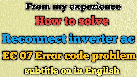 How to solve reconnect inverter ac EC07 Error problem| Reconnect inverter ac me EC07 kaise thik kare