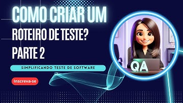 Parte 2 - Como criar um roteiro de teste de software? O plano de teste, casos de teste?