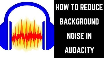 How to Reduce Background Noise in Audacity