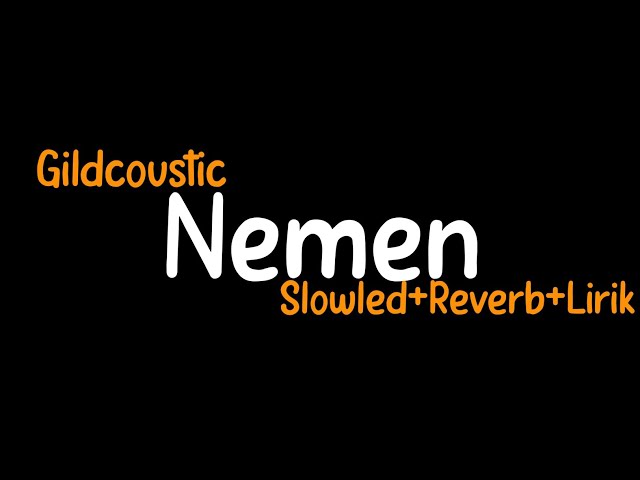 Nemen-Gildcoustic(Slowled+Reverb+Lirik) class=