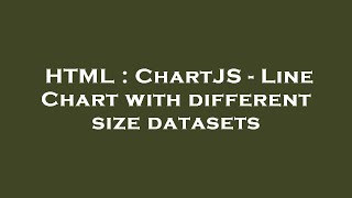 HTML : ChartJS - Line Chart with different size datasets