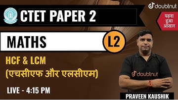 𝐂𝐫𝐚𝐜𝐤 𝐂𝐓𝐄𝐓 𝐄𝐱𝐚𝐦𝐬 | 𝐇𝐂𝐅 & 𝐋𝐂𝐌 (HCF & LCM) - 𝐋𝟐 | 𝐇𝐂𝐅 𝐀𝐍𝐃 𝐋𝐂𝐌 | 𝐏𝐫𝐚𝐯𝐞𝐞𝐧 𝐒𝐢𝐫 | 𝟒:𝟏𝟓 𝐏𝐦 |𝐃𝐨𝐮𝐛𝐭𝐧𝐮𝐭