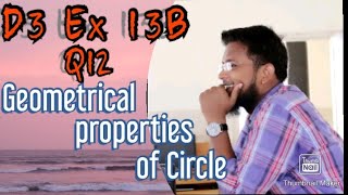 Q12 || Ex 13B || D3 || Geometrical properties of a Circle || NSM 7th edition