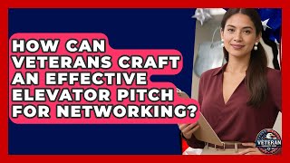 How Can Veterans Craft An Effective Elevator Pitch For Networking? - Veteran Community Guide