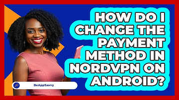 How do I change the payment method in NordVPN on Android? - Be App Savvy