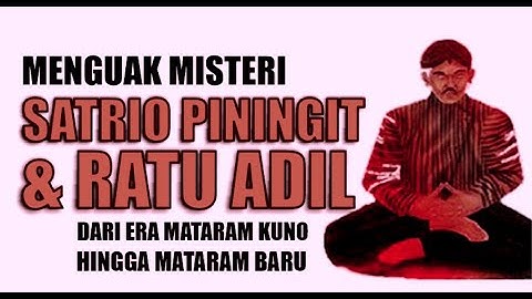 MENGUAK MISTERI SATRIO PININGIT & RATU ADIL  DARI ERA MATARAM KUNO HINGGA MATARAM BARU PART 1