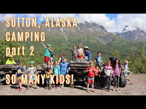 SO MANY KIDS! | FAMILY CAMPING IN SUTTON, ALASKA - PART 2 | Summer 2020